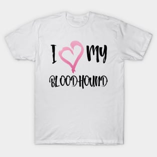 I Heart My Bloodhound! Especially for Bloodhound Dog Lovers! T-Shirt